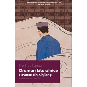 Drumuri laturalnice. Poveste din Xinjiang - Perhat Tursun
