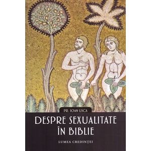 Despre sexualitate in Biblie - Ioan Usca
