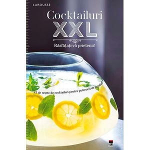Cocktailuri XXL. Rasfatati-va prietenii - Larousse