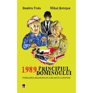1989 Principiul dominoului - Dumitru Preda & Mihai Retegan