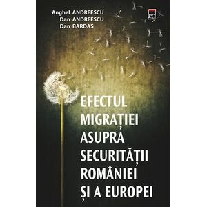 Efectul migratiei asupra securitatii Romaniei si a Europei - Anghel Andreescu, Dan Andreescu, Dan Bardas