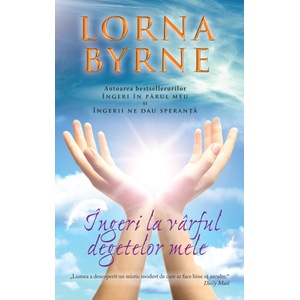 Ingeri la varful degetelor mele - Lorna Byrne 