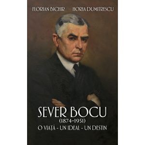 Sever Bocu (1874-1951) - Florian Bichir, Horia Dumitrescu