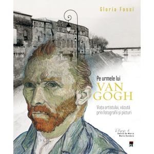 Pe urmele lui Van Gogh - Gloria Fossi
