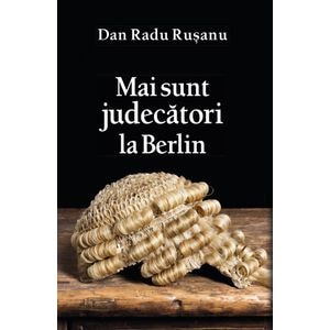 Mai sunt judecatori la Berlin - Dan Radu Ruseanu 