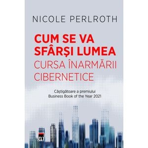 Cum se va sfarsi lumea - Nicole Perlroth