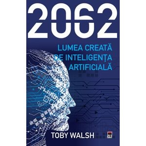 2062 - Lumea creata de inteligenta artificiala - Toby Walsh