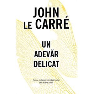 Un adevar delicat - John Le Carre