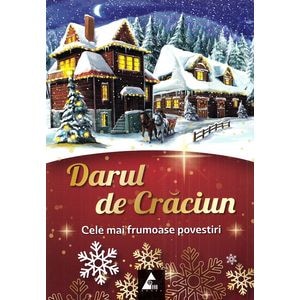 Darul de Craciun. Cele mai frumoase povestiri