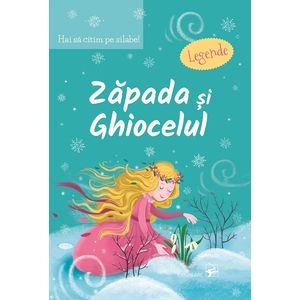 Hai sa citim pe silabe! Zapada si ghiocelul. Legende