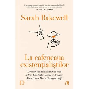 La cafeneaua existentialistilor - Sarah Bakewell