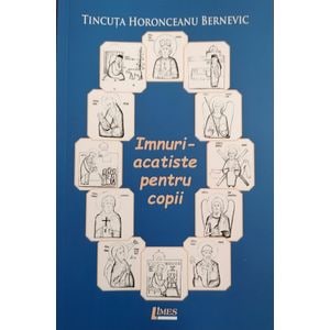 Imnuri-acatiste pentru copii - Tincuta Horonceanu Bernevic