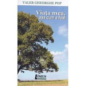 Viata mea, asa cum a fost - Valer Gheorghe Pop