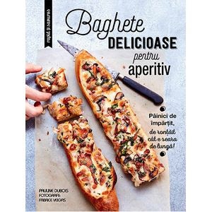 Baghete declicioase pentru aperitiv - Larousse: Seria 3 Ingrediente, 15 Minute