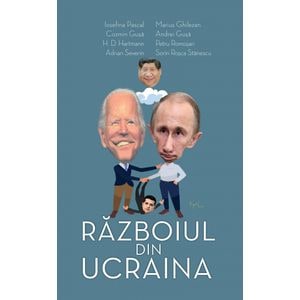 Razboiul din Ucraina - Sorin Rosca Stanescu, Cozmin Gusa, Andrei Gusa, Marius Ghilezan, Iosefina Pascal, H.D.Hartmann, Adrian Severin, Petru Romosan
