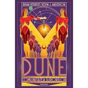 Dune. Comunitatea surorilor. Seria Scolile Dunei Vol.1 - Brian Herbert, Kevin J. Anderson