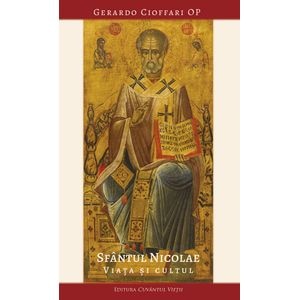 Sfantul Nicolae. Viata si cultul - Gerardo Cioffari O.P.