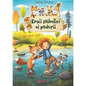 Eroii salbatici ai padurii. Vei reusi, Leo! - Andrea Schutze