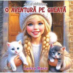 Ana si pisicutele: O aventura pe gheata - Larisa Racu