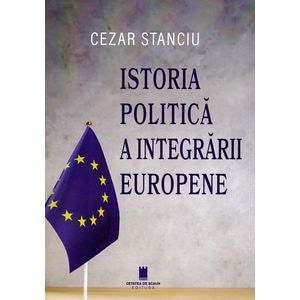 Istoria politica a integrarii europene - Cezar Stanciu