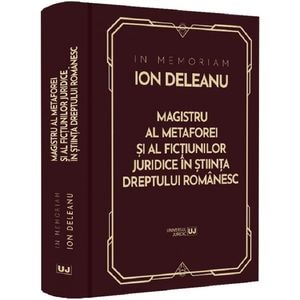 In Memoriam Ion Deleanu. Magistru al metaforei si fictiunilor juridice in stiinta dreptului romanesc - Gheorghe Buta, Ioana Veronica Varga, Marin Voicu