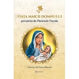 Viata Maicii Domnului povestita de Parintele Necula - Parintele Necula