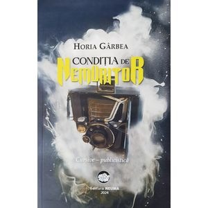 Conditia de nemuritor - Horia Garbea