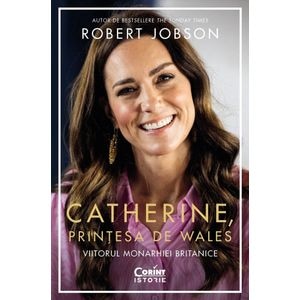 Catherine, printesa de Wales. Viitorul monarhiei britanice - Robert Jobson