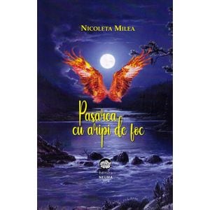 Pasarea cu aripi de foc - Nicoleta Milea