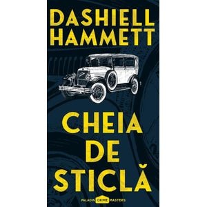 Cheia de sticla - Dashiell Hammett
