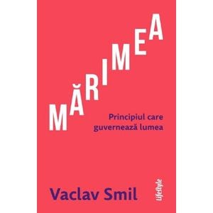 Marimea. Principiul care guverneaza lumea - Vaclav Smil
