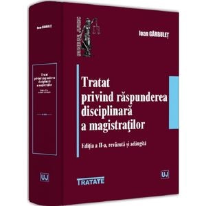 Tratat privind raspunderea disciplinara a magistratilor Ed.2 - Ioan Garbulet