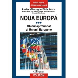 Noua Europa Vol.3: Ghidul aprofundat al Uniunii Europene - Iordan Gheorghe Barbulescu, Ioana Dodi, Ana Maria Costea, Mihail Caradaica, Bogdan Munteanu