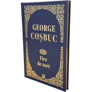 Fire de tort. Editie de colectie - George Cosbuc