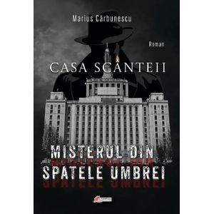 Casa scanteii. Misterul din spatele umbrei - Marius Carbunescu