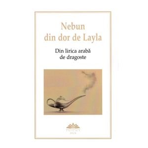 Nebun din dor de Layla. Din lirica araba de dragoste