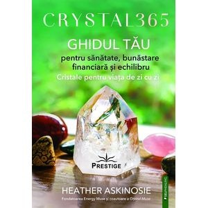 Crystal 365. Ghidul tau pentru sanatate, bunastare financiara - Heather Askinosie