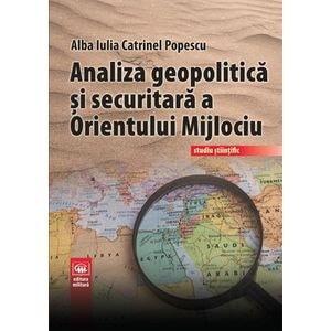 Analiza geopolitica si securitara a Orientului Mijlociu - Alba Iulia Catrinel Popescu