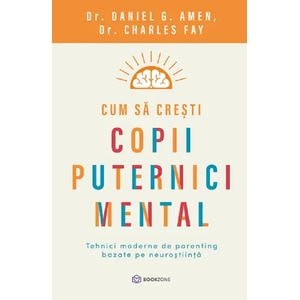 Cum sa cresti copii puternici mental - Daniel G. Amen, Charles Fay