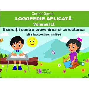 Logopedie aplicata Vol.2: Exercitii pentru prevenirea si corectarea dislexo-disgrafiei  - Corina Oprea