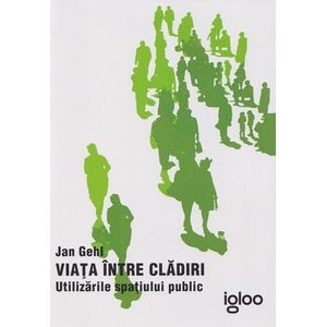 Viata intre cladiri. Utilizarile spatiului public - Jan Gehl