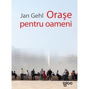 Orase pentru oameni - Jan Gehl