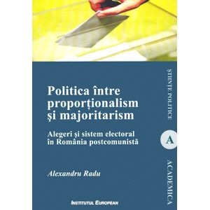 Politica intre proportionalism si majoritarism - Alexandra Radu