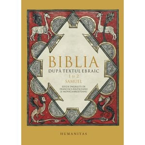 Biblia dupa textul ebraic: 1 si 2 Samuel - Maria Francisca Baltaceanu