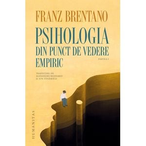 Psihologia din punct de vedere empiric. Partea I - Franz Brentano