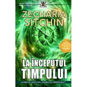 La inceputul timpului. Seria Cronicile Pamantului Vol.5 - Zecharia Sitchin