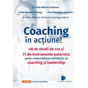Coaching in actiune! - Irina-Mihaela Vasilescu, Linda Damian-Artsanyo, Irina Magdalena Tutuianu