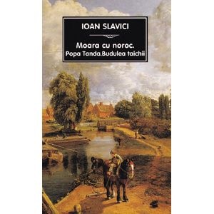 Moara cu noroc. Popa Tanda. Budulea taichii Ed.2024 - Ioan Slavici