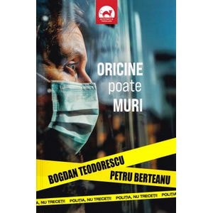 Oricine poate muri - Bogdan Teodorescu, Petru Berteanu