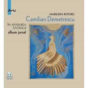 Camilian Demetrescu. In apararea sacrului - Marilena Rotaru